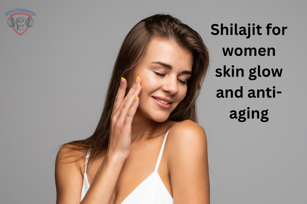 Shilajit for women skin glow and anti-aging